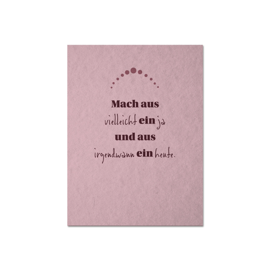 Postkarte - Mach aus vielleicht ein ja