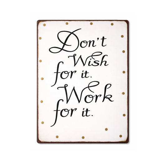 Metallschild - don´t wish for it work for it *B-WARE