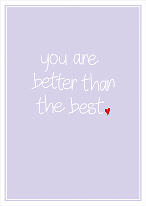 Postkarte HOCH - you are better than the best - zum Schließen ins Bild klicken